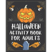 Halloween Activity Book For Adults: A Creepy and Stress Relieving Halloween Adult Activity Book for Coloring Pages, Mazes, Word Search, Sudoku, Tic Ta