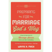 Preparing for Marriage God's Way: A Step-By-Step Guide for Marriage Success Before and After the Wedding