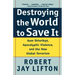 Destroying the World to Save It: Aum Shinrikyo, Apocalyptic Violence, and the New Global Terrorism