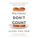Why Calories Don't Count: How We Got the Science of Weight Loss Wrong