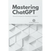 Mastering ChatGPT: Advanced Techniques for Generating Text with OpenAI