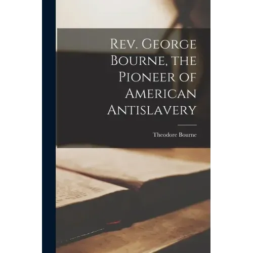 Rev. George Bourne, the Pioneer of American Antislavery