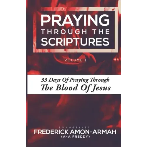 Praying Through the Scriptures: 33 Days of Praying Through the Blood of Jesus
