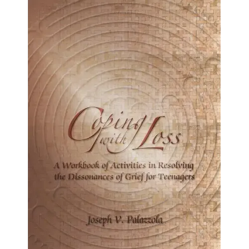 Coping with Loss: A Workbook of Activities in Resolving the Dissonances of Grief for Teenagers
