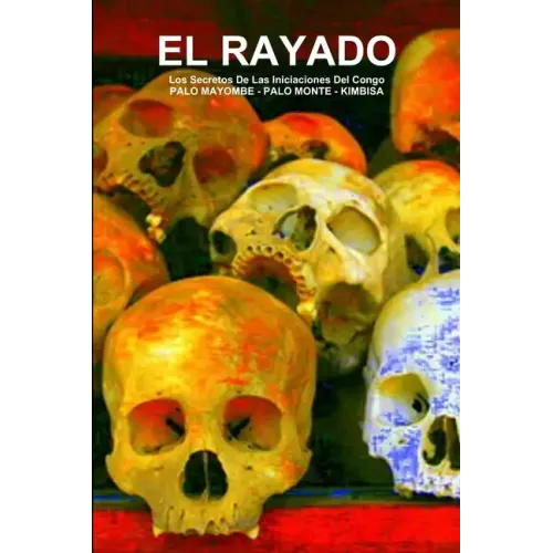 EL RAYADO, Los Secretos De Las Iniciaciones Del Congo, PALO MAYOMBE - PALO MONTE - KIMBISA