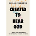 Created to Hear God: 4 Unique and Proven Ways to Confidently Discern His Voice