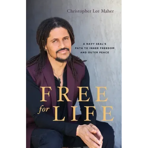 Free for Life: A Navy SEAL's Path to Inner Freedom and Outer Peace