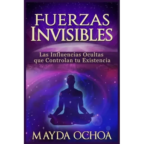 Fuerzas Invisibles: Las Influencias Ocultas que Controlan tu Existencia