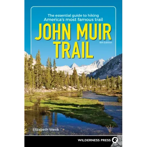 John Muir Trail: The Essential Guide to Hiking America's Most Famous Trail