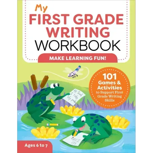 My First Grade Writing Workbook: 101 Games and Activities to Support First Grade Writing Skills