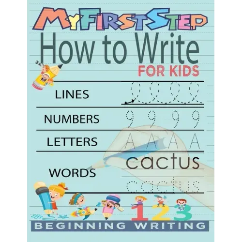My First Step How To Write For Kids: Handwriting Workbook with 142 Pages Include 5-in-1 Writing Practice Book to Master Cursive Handwriting, Letters,