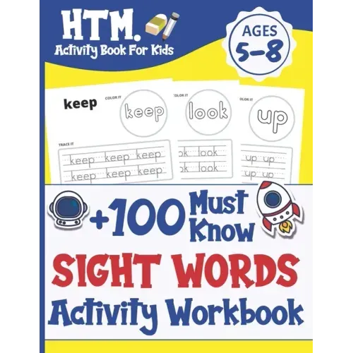 +100 Must Know Sight Words Activity Workbook: Learn, Trace & Practice The 100 Most Common High Frequency Words For Kids Learning To Write & Read. Ages