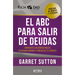 El ABC Para Salir de Deudas: Convierte Las Deudas Malas En Deudas Buenas Y Fortalece Tu Crédito / The Abc's of Getting Out of Debt