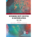 Rethinking White Societies in Southern Africa: 1930s-1990s