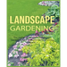 Landscape Gardening: The Complete Guide to Landscape Gardening for a Beautiful Outdoor Living Space