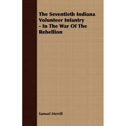 The Seventieth Indiana Volunteer Infantry - In The War Of The Rebellion