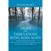 Trials and Tribulations Being Born Again: For do I now persuade men, or God? Or do I seek to please men? For if I yet pleased men, I should not be the