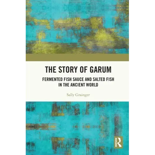 The Story of Garum: Fermented Fish Sauce and Salted Fish in the Ancient World