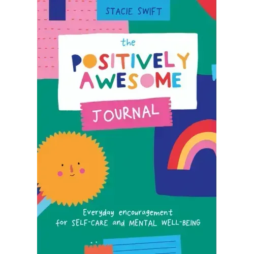 The Positively Awesome Journal: Everyday Encouragement for Self-Care and Mental Well-Being
