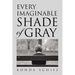 Every Imaginable Shade of Gray