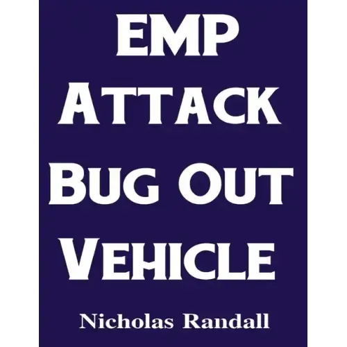 EMP Attack Bug Out Vehicle: How To Choose and Modify an EMP Proof Car That Will Survive An Electromagnetic Pulse Attack When All Other Cars Quit Worki