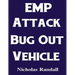EMP Attack Bug Out Vehicle: How To Choose and Modify an EMP Proof Car That Will Survive An Electromagnetic Pulse Attack When All Other Cars Quit Worki