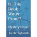 Is This Book Water Proof? Mystery Novel