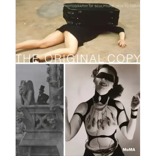 The Original Copy: Photography of Sculpture, 1839 to Today