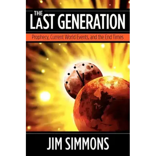 The Last Generation: Prophecy, Current World Events, and the End Times