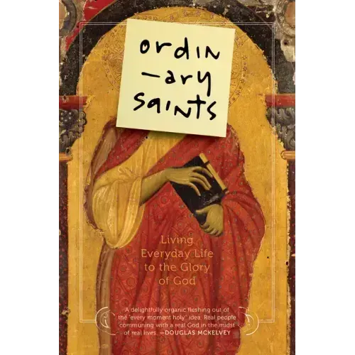 Ordinary Saints: Living Everyday Life to the Glory of God