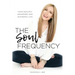 The Soul Frequency: Your Healthy, Awakened and Authentic Life