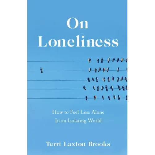 On Loneliness: How to Feel Less Alone in an Isolating World