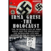Irma Grese - The Holocaust: The Incredible Life Of Irma Grese And The Holocaust: The Intriguing Life And History Of The Blonde Beast