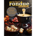 The Ultimate Fondue Cookbook: A Collection of Recipes from Our Fondue Pot to Yours
