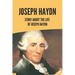 Joseph Haydn: Story About The Life Of Joseph Haydn