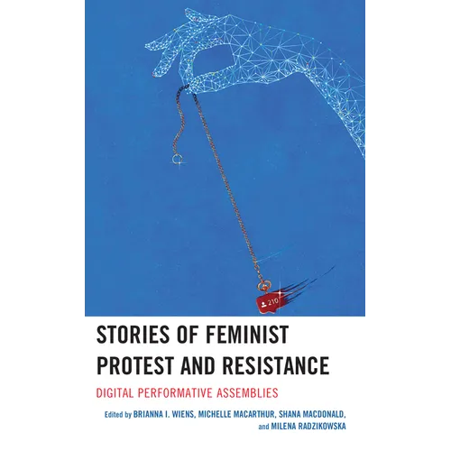 Stories of Feminist Protest and Resistance: Digital Performative Assemblies