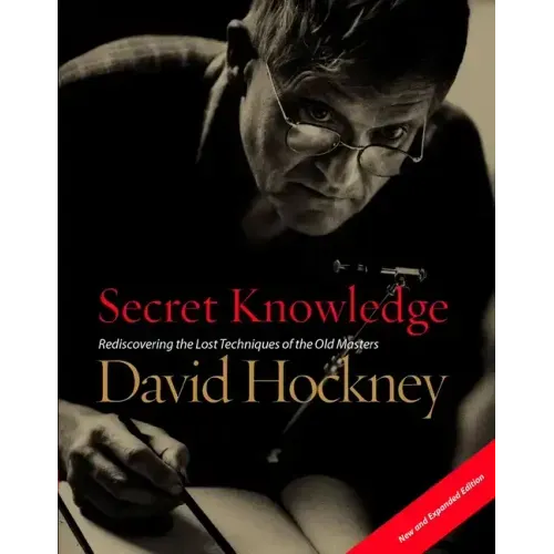 Secret Knowledge (New and Expanded Edition): Rediscovering the Lost Techniques of the Old Masters