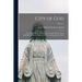 City of God: The Divine History and Life of The Virgin Mother of God Manifested to Mary of Agreda for The Encouragement of men; Volume 2