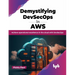 Demystifying Devsecops in Aws: Achieve Operational Excellence in the Cloud with Devsecops