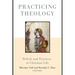 Practicing Theology: Beliefs and Practices in Christian Life