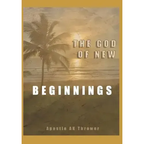 The God of New Beginnings: Keys to Overcoming Failure, Disappointment, and Starting A New Life
