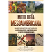 Mitología mesoamericana: Una guía fascinante de la mitología maya, la mitología azteca, la mitología inca y los mitos centroamericanos