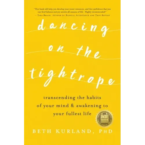 Dancing on the Tightrope: Transcending the Habits of Your Mind & Awakening to Your Fullest Life