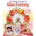 Beginner's Guide to Glass Painting: 16 Amazing Projects for Picture Frames, Dishware, Mirrors, and More!