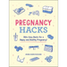 Pregnancy Hacks: 350+ Easy Hacks for a Happy and Healthy Pregnancy!