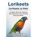 Lorikeets. Lorikeets as Pets. Lorikeets Book for Keeping, Pros and Cons, Care, Housing, Diet and Health.