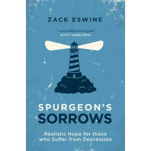 Spurgeon's Sorrows: Realistic Hope for Those Who Suffer from Depression