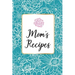 Mom´s Recipes: Mom´s Recipes is a Book for Write your Favorite Recipes of Mom, with 100 Sturdy Pages, Softy Glossy Cover, perfect Gift for Mother's da