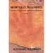 Mortally Wounded: Stories of Soul Pain, Death and Healing