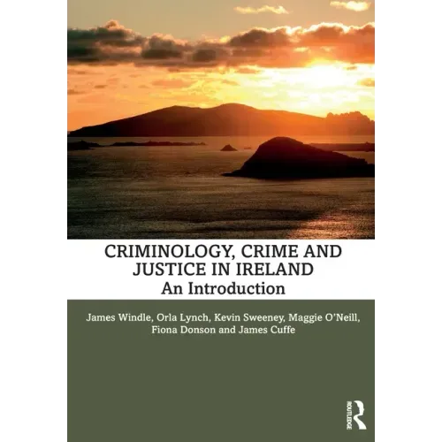 Criminology, Crime and Justice in Ireland: An Introduction